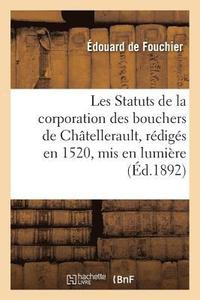 bokomslag Les Statuts de la Corporation Des Bouchers de Chtellerault, Rdigs En 1520, MIS En Lumire