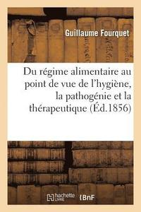 bokomslag Du Régime Alimentaire Au Point de Vue de l'Hygiène, La Pathogénie Et La Thérapeutique