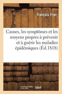 bokomslag Causes, Les Symptomes Et Les Moyens Propres A Prevenir Et A Guerir Les Maladies Epidemiques