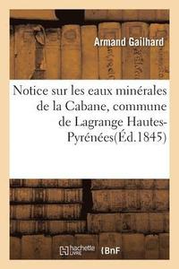bokomslag Notice Sur Les Eaux Minerales de la Cabane, Commune de Lagrange Hautes-Pyrenees