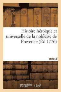 bokomslag Histoire Hroque Et Universelle de la Noblesse de Provence. Tome 3