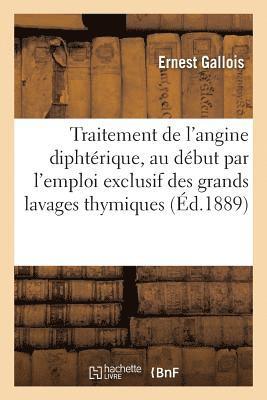 bokomslag Traitement de l'Angine Diphtrique, Au Dbut Par l'Emploi Exclusif Des Grands Lavages Thymiques