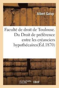 bokomslag Faculte de Droit de Toulouse. Du Droit de Preference Entre Les Creanciers Hypothecaires