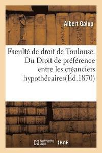 bokomslag Faculté de Droit de Toulouse. Du Droit de Préférence Entre Les Créanciers Hypothécaires