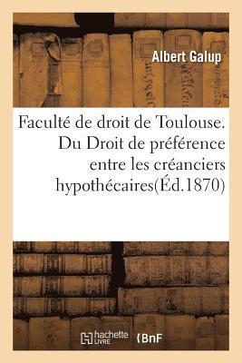 Galup, GALUP-A - Faculté de Droit de Toulouse. Du Droit de Préférence Entre Les Créanciers Hypothécaires, Häftad