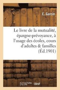 bokomslag Le Livre de la Mutualité, Épargne-Prévoyance, À l'Usage Des Écoles, Cours d'Adultes Et Des Familles