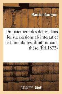 bokomslag Du Paiement Des Dettes Dans Les Successions AB Intestat Et Testamentaires, En Droit Romain, These