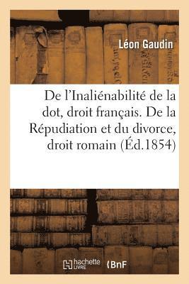 bokomslag de l'Inalienabilite de la Dot, En Droit Francais. de la Repudiation Et Du Divorce, En Droit Romain