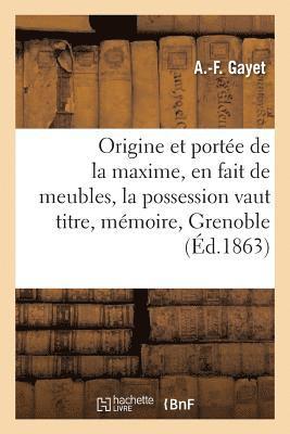 Origine Et Portee de la Maxime, En Fait de Meubles, La Possession Vaut Titre: Memoire, Grenoble 1
