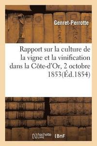bokomslag Rapport Sur La Culture de la Vigne Et La Vinification Dans La Cote-d'Or, Presente Le 2 Octobre 1853