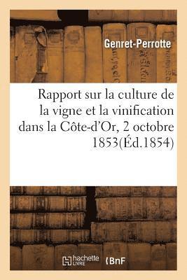 Rapport Sur La Culture de la Vigne Et La Vinification Dans La Cote-d'Or, Presente Le 2 Octobre 1853 1