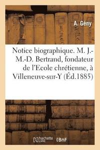 bokomslag Notice Biographique. M. J.-M.-D. Bertrand, Fondateur de l'Ecole Chretienne, A Villeneuve-Sur-Yonne