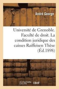 bokomslag Universite de Grenoble. Faculte de Droit. Essai Sur La Condition Juridique Des Caisses Raiffeise