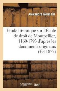 bokomslag tude Historique Sur l'cole de Droit de Montpellier, 1160-1793: d'Aprs Les Documents Originaux