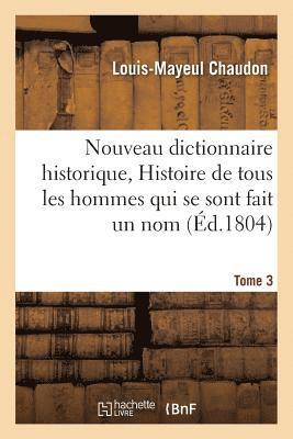 Louis-Mayeul Chaudon, CHAUDON-L-M - Nouveau Dictionnaire Historique, Histoire de Tous Les Hommes Qui Se Sont Fait Un Nom Tome 3, Häftad
