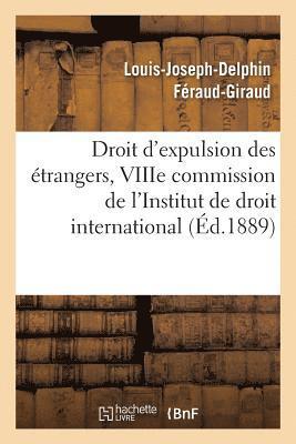 Droit d'Expulsion Des trangers, Viiie Commission de l'Institut de Droit International 1