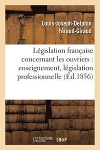 bokomslag Legislation Francaise: Les Ouvriers, Enseignement, Legislation Professionnelle, Assistance