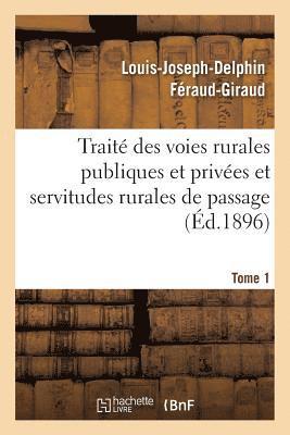 bokomslag Traité Des Voies Rurales Publiques Et Privées Et Servitudes Rurales de Passage. Tome 1