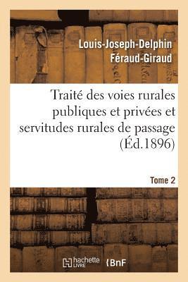 Louis-Joseph-Delphin Féraud-Giraud - Traité Des Voies Rurales Publiques Et Privées Et Servitudes Rurales de Passage. Tome 2, Häftad