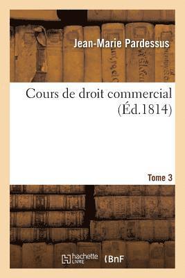 Cours de Droit Commercial. Tome 3 1