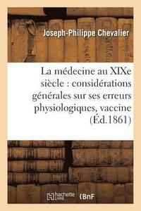 bokomslag La Medecine Au Xixe Siecle Considerations Generales Sur Ses Erreurs Physiologiques