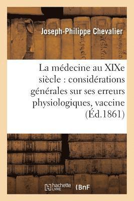 bokomslag La Médecine Au Xixe Siècle Considérations Générales Sur Ses Erreurs Physiologiques