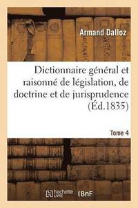 bokomslag Dictionnaire General Et Raisonne de Legislation, de Doctrine Et de Jurisprudence Tome 4