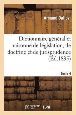 Armand Dalloz, DALLOZ-A - Dictionnaire Général Et Raisonné de Législation, de Doctrine Et de Jurisprudence Tome 4, Häftad