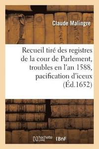 bokomslag Recueil Des Registres de la Cour de Parlement, Contenant CE Qui s'Est Pass Concernant Les Troubles