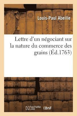 Lettre d'Un Ngociant Sur La Nature Du Commerce Des Grains 1