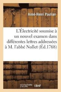 bokomslag L'lectricit Soumise  Un Nouvel Examen, Dans Diffrentes Lettres Addresses  M. l'Abb Nollet