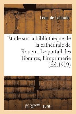 tude Sur La Bibliothque de la Cathdrale de Rouen . Le Portail Des Libraires. 1