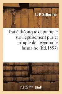 bokomslag Traité Théorique Et Pratique Sur l'Épuisement Pur Et Simple de l'Économie Humaine,