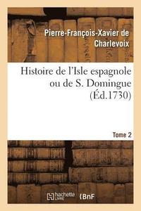 bokomslag Histoire de l'Isle Espagnole Ou de S. Domingue. Tome 2