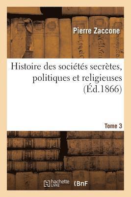 bokomslag Histoire Des Sociétés Secrètes, Politiques Et Religieuses. Tome 3