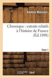 bokomslag Chronique Extraits Relatifs  l'Histoire de France, Tome 1