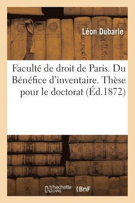 bokomslag Faculte de Droit de Paris. Du Benefice d'Inventaire. These Pour Le Doctorat
