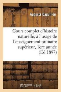 bokomslag Cours Complet d'Histoire Naturelle,  l'Usage de l'Enseignement Primaire Suprieur 1re Anne 1897