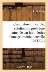 bokomslag Quadrature Du Cercle, Solution Du Probleme Amenee Par Les Theories d'Une Geometrie Nouvelle