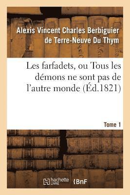 bokomslag Les Farfadets, Ou Tous Les Dmons Ne Sont Pas de l'Autre Monde. Tome 1