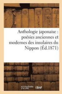 bokomslag Anthologie Japonaise Posies Anciennes Et Modernes Des Insulaires Du Nippon