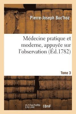 bokomslag Médecine Pratique Et Moderne, Appuyée Sur l'Observation. Tome 3