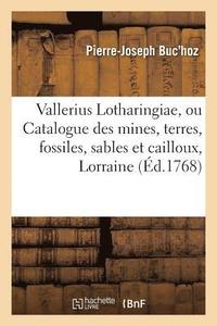 bokomslag Vallerius Lotharingiae, Ou Catalogue Des Mines, Terres, Fossiles, Sables Et Cailloux