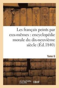 bokomslag Les Francais Peints Par Eux-Memes Encyclopedie Morale Du Dix-Neuvieme Siecle. Tome 6