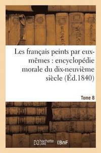 bokomslag Les Franais Peints Par Eux-Mmes Encyclopdie Morale Du Dix-Neuvime Sicle. Tome 8