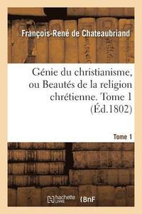 bokomslag Gnie Du Christianisme, Ou Beauts de la Religion Chrtienne. Tome 1
