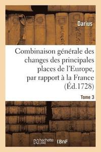 bokomslag Combinaison Generale Des Changes Des Principales Places de l'Europe, Par Rapport A La France Tome 3