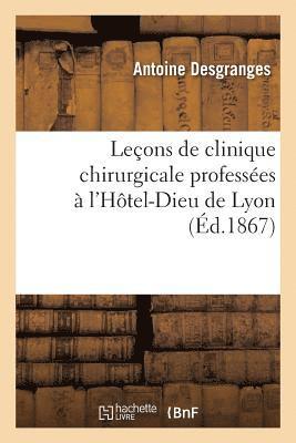 Leons de Clinique Chirurgicale Professes  l'Htel-Dieu de Lyon 1