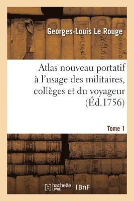Atlas Nouveau Portatif A l'Usage Des Militaires, Colleges Et Du Voyageur. Tome 1 1