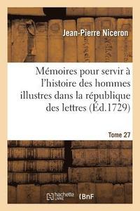bokomslag Mmoires Pour Servir  l'Histoire Des Hommes Illustres Dans La Rpublique Des Lettres. Tome 27